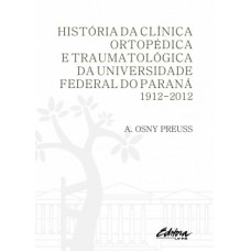 HISTÓRIA DA CLÍNICA ORTOPÉDICA E TRAUMATOLÓGICA DA UNIVERSIDADE FEDERAL DO PARANÁ: 1912-2012