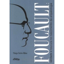 FOUCAULT: VERDADE E LOUCURA NO NASCIMENTO DA ARQUEOLOGIA