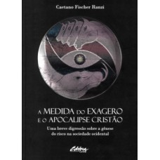 A MEDIDA DO EXAGERO E O APOCALIPSE CRISTÃO: UMA BREVE DIGRESSÃO SOBRE A GÊNESE DO RISCO NA SOCIEDADE OCIDENTAL