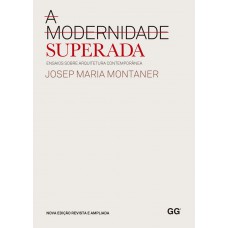 Modernidade superada, a: Ensaios sobre arquitetura contemporânea