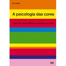 Psicologia das cores, a: Como as cores afetam a emocao e a razao