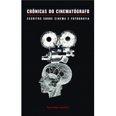 Crônicas do cinematógrafo: escritos sobre cinema e fotografia
