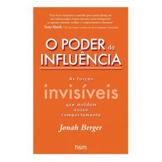 O poder da influência:: As forças invisíveis que moldam nosso comportamento