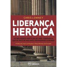 Liderança heroica: As melhores práticas de liderança de uma companhia com mais de 450 Anos