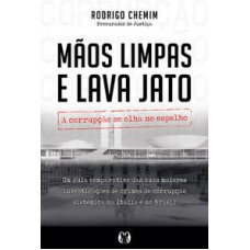 Mãos limpas e Lava Jato: A corrupção se olha no espelho