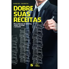 Dobre suas Receitas: Dicas poderosas de marketing, vendas, estratégia e persuasão