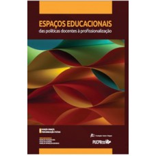 ESPAÇOS EDUCACIONAIS DAS POLÍTICAS DOCENTES À PROFISSIONALIZAÇÃO