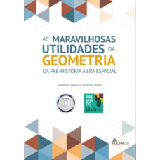 AS MARAVILHOSAS UTILIDADES DA GEOMETRIA: DA PRÉ-HISTÓRIA À E