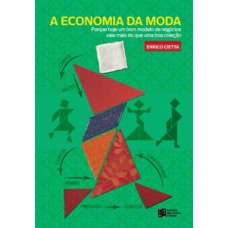 A ECONOMIA DA MODA: PORQUE HOJE UM BOM MODELO DE NEGÓCIOS VALE MAIS DO QUE UMA BOA COLEÇÃO