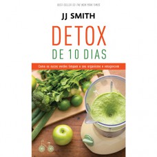 Detox de 10 dias: Como os sucos verdes limpam o seu organismo e emagrecem