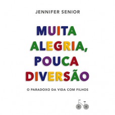 Muita alegria, pouca diversão: O paradoxo da vida com filhos