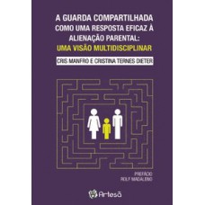 A GUARDA COMPARTILHADA COMO UMA RESPOSTA EFICAZ À ALIENAÇÃO PARENTAL: UMA VISÃO MULTIDISCIPLINAR