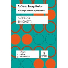 A CENA HOSPITALAR: PSICOLOGIA MÉDICA E PSICANÁLISE