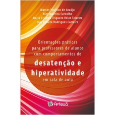 ORIENTAÇÕES PRÁTICAS PARA PROFESSORES DE ALUNOS COM COMPORTAMENTO DE DESATENÇÃO E HIPERATIVIDADE EM SALA DE AULA