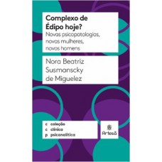 COMPLEXO DE ÉDIPO HOJE?: NOVAS PSICOPATOLOGIAS, NOVAS MULHERES, NOVOS HOMENS