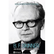 B. F. SKINNER - UMA BIOGRAFIA DO COTIDIANO CIENTÍFICO