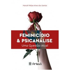 FEMINICÍDIO & PSICANÁLISE: UMA QUESTÃO ATUAL