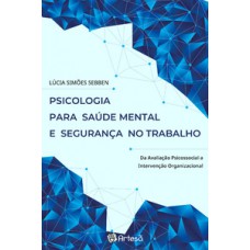 PSICOLOGIA PARA SAÚDE MENTAL E SEGURANÇA NO TRABALHO: DA AVALIAÇÃO PSICOSSOCIAL A INTERVENÇÃO ORGANIZACIONAL