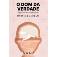 O DOM DA VERDADE: O PERCURSO INTERIOR DO TERAPEUTA