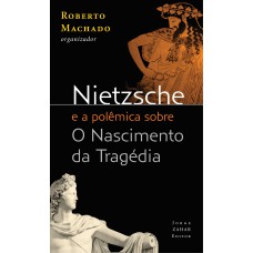 NIETZSCHE E A POLÊMICA SOBRE O NASCIMENTO DA TRAGÉDIA