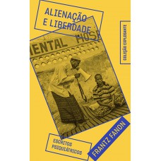 Alienação e liberdade: escritos psiquiátricos