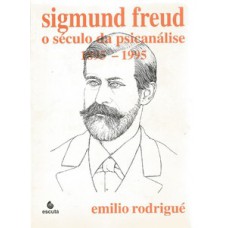 SIGMUND FREUD: O SÉCULO DA PSICANÁLISE: 1895-1995