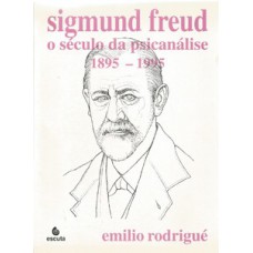 SIGMUND FREUD: O SÉCULO DA PSICANÁLISE: 1895-1995