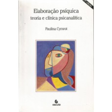 ELABORAÇÃO PSÍQUICA: TEORIA E CLÍNICA PSICANALÍTICA