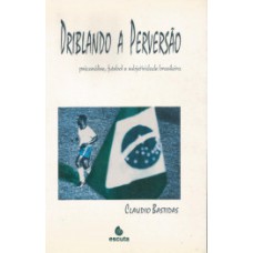 DRIBLANDO A PERVERSÃO: PSICANÁLISE, FUTEBOL E SUBJETIVIDADE BRASILEIRA