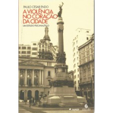 A VIOLÊNCIA NO CORAÇÃO DA CIDADE: UM ESTUDO PSICANALÍTICO