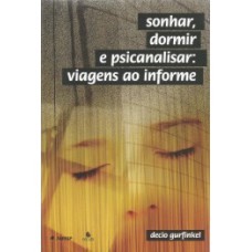 SONHAR, DORMIR E PSICANALISAR: VIAGENS AO INFORME