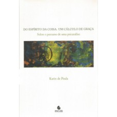 DO ESPÍRITO DA COISA: UM CÁLCULO DE GRAÇA: SOBRE O PERCURSO DE UMA PSICANÁLISE