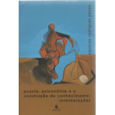 POESIA, PSICANÁLISE E A CONSTRUÇÃO DO CONHECIMENTO: REVERBERAÇÕES