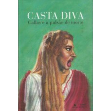 CASTA DIVA: CALLAS E A PULSÃO DE MORTE