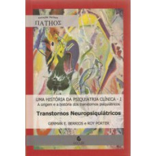 UMA HISTÓRIA DA PSIQUIATRIA CLÍNICA: A ORIGEM E A HISTÓRIA DOS TRANSTORNOS PSIQUIÁTRICOS: TRANSTORNOS NEUROPSIQUIÁTRICOS