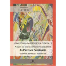 UMA HISTÓRIA DA PSIQUIATRIA CLÍNICA: A ORIGEM E A HISTÓRIA DOS TRANSTORNOS PSIQUIÁTRICOS - AS PSICOSES FUNCIONAIS