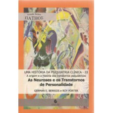 UMA HISTÓRIA DA PSIQUIATRIA CLÍNICA: A ORIGEM E A HISTÓRIA DOS TRANSTORNOS PSIQUIÁTRICOS: AS NEUROSES E OS TRANSTORNOS DE PERSONALIDADE