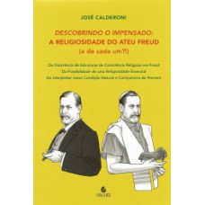 DESCOBRINDO O IMPENSADO: A RELIGIOSIDADE DO ATEU FREUD (E DE CADA UM?! )