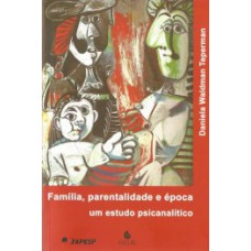 FAMÍLIA, PARENTALIDADE E ÉPOCA: UM ESTUDO PSICANALÍTICO