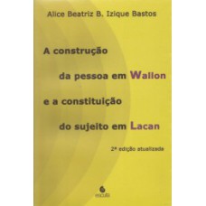 A CONSTRUÇÃO DA PESSOA EM WALLON E A CONSTITUIÇÃO DO SUJEITO EM LACAN