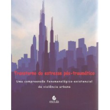 TRANSTORNO DO ESTRESSE PÓS-TRAUMÁTICO: UMA COMPREENSÃO FENOMENOLÓGICO-EXISTENCIAL DA VIOLÊNCIA URBANA