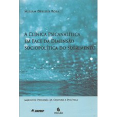 A CLÍNICA PSICANALÍTICA EM FACE DA DIMENSÃO SOCIOPOLÍTICA DO SOFRIMENTO