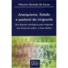 Anarquismo, estado e pastoral do imigrante: Das disputas ideológicas pelo imigrante aos limites da ordem: o caso Idalina