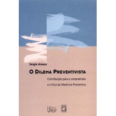 O dilema preventivista: Contribuição para a compreensão e crítica da medicina preventiva