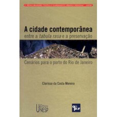 A cidade contemporânea entre a tabula rasa e a preservação: Cenários para o porto do Rio de Janeiro