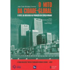 O mito da cidade global: O papel da ideologia na produção do espaço urbano