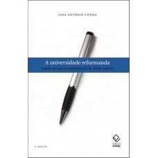 A universidade reformanda - 2ª edição: O golpe de 1964 e a modernização do ensino superior