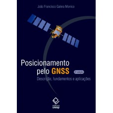 Posicionamento pelo GNSS - 2ª edição: Descrição, fundamentos e aplicações