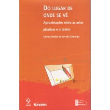 Do lugar de onde se vê: Aproximações entre as artes plásticas e o teatro