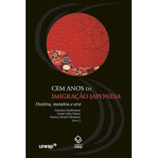 Cem anos da imigração japonesa: História, memória e arte